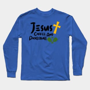 Jesus Coffee and Pickleball Long Sleeve T-Shirt